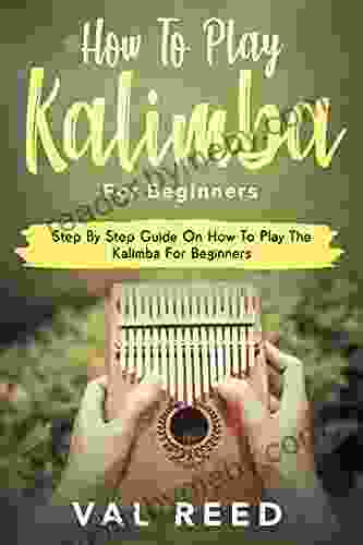 How To Play The Kalimba For Beginners: Step By Step Guide On How To Play The Kalimba For Beginners (Music Mastery)