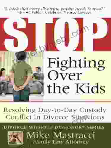 STOP Fighting Over The Kids: Resolving Day To Day Custody Conflict In Divorce Situations