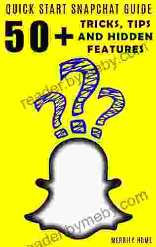 Using Snapchat Quickstart Guide: 50+ Tricks Tips And Hidden Features