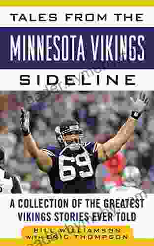 Tales From The Minnesota Vikings Sideline: A Collection Of The Greatest Vikings Stories Ever Told (Tales From The Team)