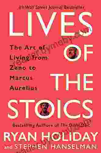 Lives Of The Stoics: The Art Of Living From Zeno To Marcus Aurelius