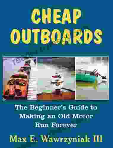 Cheap Outboards: The Beginner s Guide to Making an Old Motor Run Forever