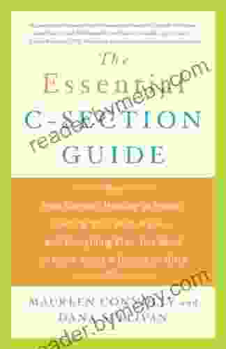 The Essential C Section Guide: Pain Control Healing At Home Getting Your Body Back And Everything Else You Need To Know About A Cesarean Birth