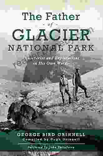 The Father of Glacier National Park: Discoveries and Explorations in His Own Words