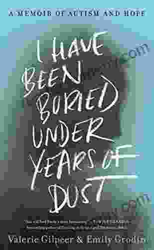 I Have Been Buried Under Years Of Dust: A Memoir Of Autism And Hope