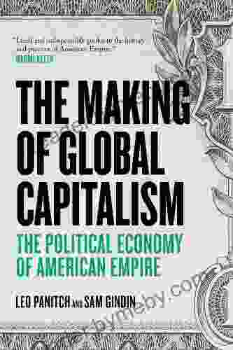 The Making Of Global Capitalism: The Political Economy Of American Empire