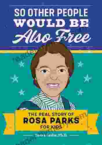 So Other People Would Be Also Free: The Real Story Of Rosa Parks For Kids