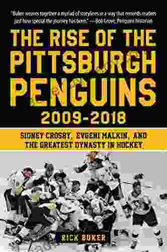 The Rise Of The Pittsburgh Penguins 2009 2024: Sidney Crosby Evgeni Malkin And The Greatest Dynasty In Hockey