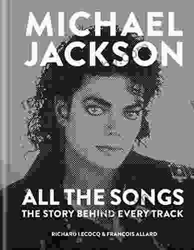 Michael Jackson: All The Songs: The Story Behind Every Track