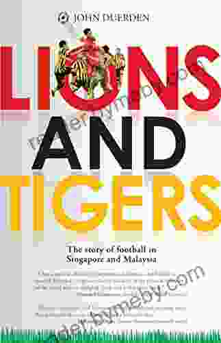 Lions and Tigers: The Story of Football in Singapore and Malaysia