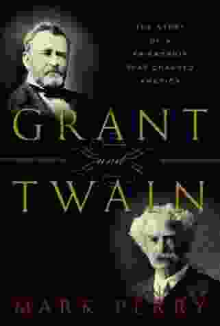 Grant And Twain: The Story Of A Friendship That Changed America