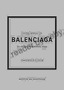 The Little Of Balenciaga: The Story Of The Iconic Fashion House (Little Of Fashion 12)