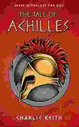 Greek Mythology For Kids : The Tale Of Achilles: Achilles Troy (Fun Easy Reading Humor) (greek Heroes Stories 3)