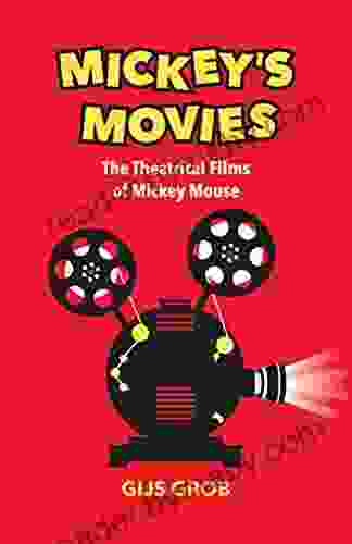 Mickey s Movies: The Theatrical Films of Mickey Mouse