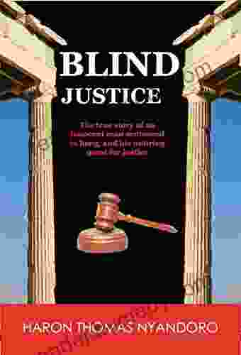 BLIND JUSTICE: The True Story Of An Innocent Man Sentenced To Hang And His Untiring Quest For Justice