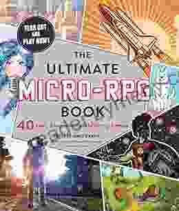 The Ultimate Micro RPG Book: 40 Fast Easy And Fun Tabletop Games (The Ultimate RPG Guide Series)