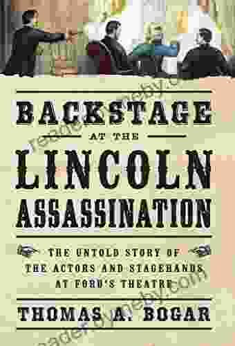 Backstage At The Lincoln Assassination: The Untold Story Of The Actors And Stagehands At Ford S Theatre (Civil War Collection)