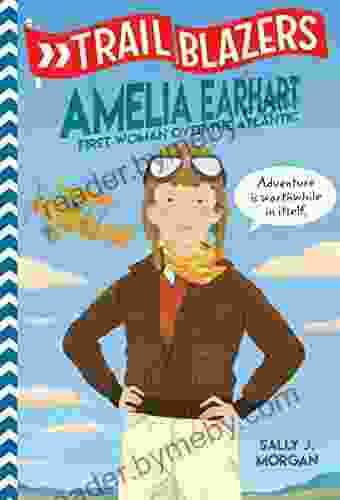 Trailblazers: Amelia Earhart: First Woman Over The Atlantic