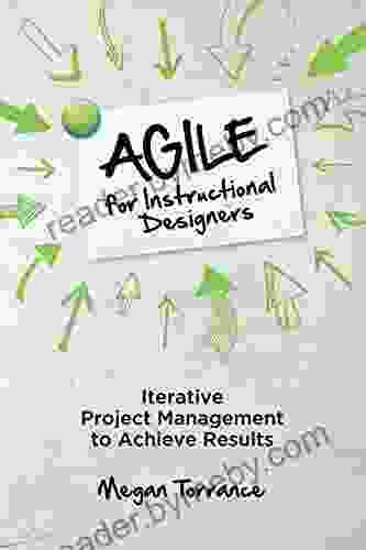 Agile For Instructional Designers: Iterative Project Management To Achieve Results