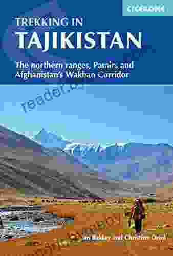 Trekking In Tajikistan: The Northern Ranges Pamirs And Afghanistan S Wakhan Corridor (Cicerone Trekking Guides)