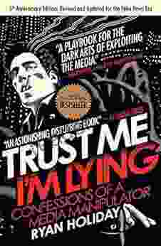 Trust Me I M Lying: Confessions Of A Media Manipulator