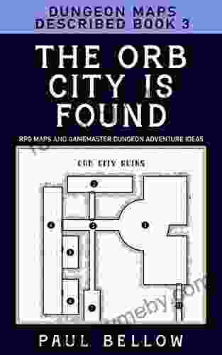 The Orb City is Found: Dungeon Maps Described 3 (RPG Maps and Gamemaster Dungeon Adventure Ideas)