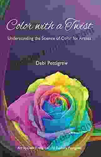 Color With A Twist: Understanding The Science Of Color For Artists