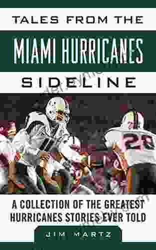 Tales From The Miami Hurricanes Sideline: A Collection Of The Greatest Hurricanes Stories Ever Told