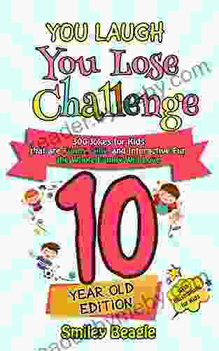 You Laugh You Lose Challenge 10 Year Old Edition: 300 Jokes For Kids That Are Funny Silly And Interactive Fun The Whole Family Will Love With Illustrations For Kids (You Laugh You Lose 5)