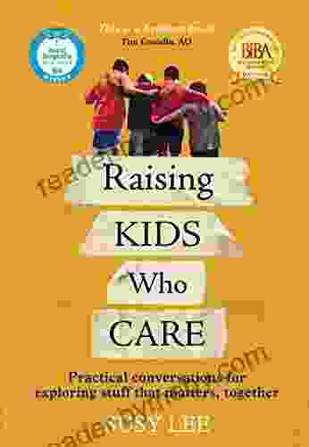 Raising Kids Who Care: Practical Conversations For Exploring Stuff That Matters Together