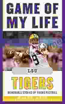 Game Of My Life LSU Tigers: Memorable Stories Of Tigers Football