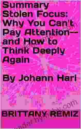 Summary Stolen Focus: Why You Can t Pay Attention and How to Think Deeply Again By Johann Hari