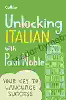 Unlocking Italian With Paul Noble: Your Key To Language Success With The Language Coach: Use What You Already Know