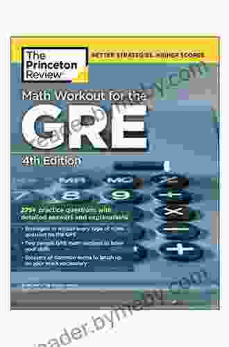 Math Workout For The GRE 4th Edition: 275+ Practice Questions With Detailed Answers And Explanations (Graduate School Test Preparation)