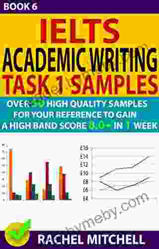 Ielts Academic Writing Task 1 Samples : Over 50 High Quality Samples For Your Reference To Gain A High Band Score 8 0+ In 1 Week (Book 6)