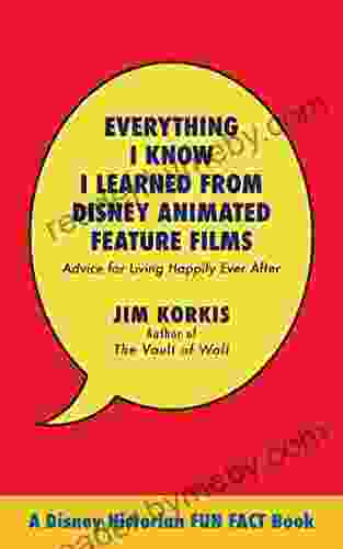 Everything I Know I Learned From Disney Animated Feature Films: Advice For Living Happily After