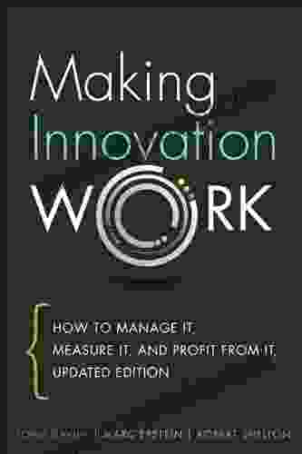 Making Innovation Work: How to Manage It Measure It and Profit from It Updated Edition