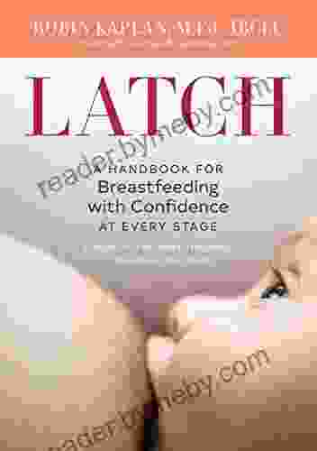 Latch: A Handbook For Breastfeeding With Confidence At Every Stage