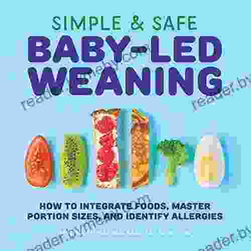 Simple Safe Baby Led Weaning: How to Integrate Foods Master Portion Sizes and Identify Allergies