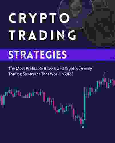 Crypto Trading Strategies : The Most Profitable Bitcoin and Cryptocurrency Trading Strategies That Work in 2024