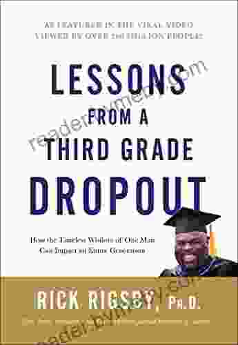 Lessons From A Third Grade Dropout: How The Timeless Wisdom Of One Man Can Impact An Entire Generation