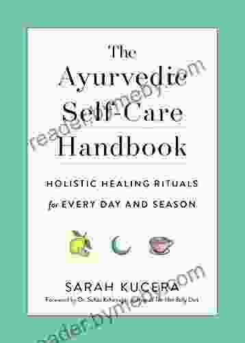 The Ayurvedic Self Care Handbook: Holistic Healing Rituals for Every Day and Season