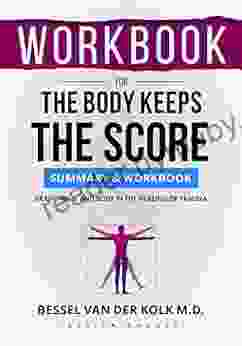 WORKBOOK For The Body Keeps The Score: Brain Mind And Body In The Healing Of Trauma