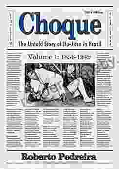 Choque: The Untold Story Of Jiu Jitsu In Brazil 1856 1949 (Choque: The Untold Story Of Jiu Jitsu In Brazil 1856 1999 1)