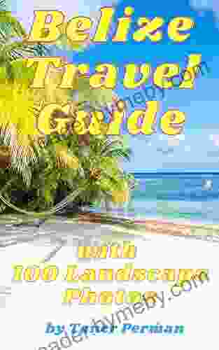 Belize Travel Guide With 100 Landscape Photos