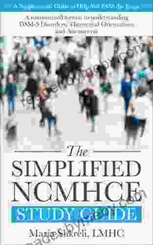 The Simplified NCMHCE Study Guide: A Summarized Format To Understanding DSM 5 Disorders Theoretical Orientations And Assessments