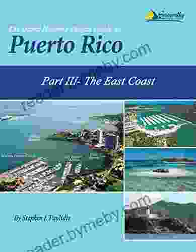 The Island Hopping Digital Guide To Puerto Rico Part III The East Coast: Including Palmas del Mar Puerto del Rey Marina Fajardo Cayo Obispo and Las Croabas