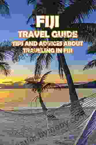 Fiji Travel Guide: Tips And Advices About Traveling In Fiji