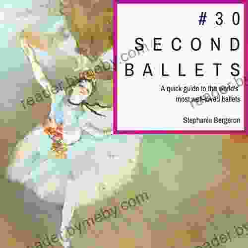 #30SecondBallets: A Quick Guide to the World s Most Well Loved Ballets