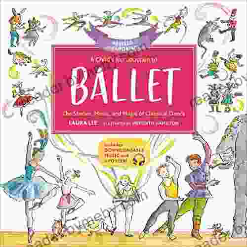 A Child s Introduction to Ballet (Revised and Updated): The Stories Music and Magic of Classical Dance (A Child s Introduction Series)